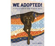 KNYGA Daniel Boey Boey Daniel We Adopted: A Collection of Dog Rescue Tales