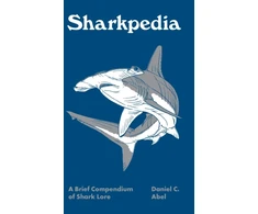 KNYGA Daniel C Abel Sharkpedia, A Brief Compendium of Shark Lore