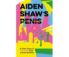 KNYGA Daniel Clarke Aiden Shaw's Penis and Other Stories of Censorship From Around the World