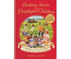 KNYGA Daniel Foxx Bedtime Stories for Privileged Children, Charming Tales of Wealth and Entitlement for Tots Who Were Simply Born Better