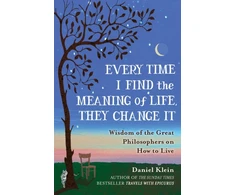 KNYGA Daniel Klein Every Time I Find the Meaning of Life, They Change It, Wisdom of the Great Philosophers on How to Live