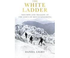 KNYGA Daniel Light Baltas Ladder, Triumph and Tragedy at the Dawn of Mountaineering