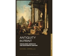 KNYGA Daniel Orrells Antiquity in Print, Visualizing Greece in the Eighteenth Century
