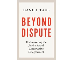 KNYGA Daniel Taub Beyond Dispute, Rediscovering the Jewish art of constructive disagreement