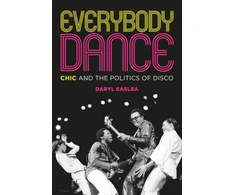 KNYGA Daryl Easlea Easlea Daryl Everybody Dance: Chic and the Politics of Disco