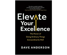 KNYGA Dave Anderson Elevate Your Excellence, The Power of Doing Ordinary Things Extraordinarily Well