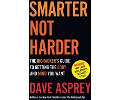 KNYGA Dave Asprey Smarter Not Harder, The Biohacker’s Guide to Getting the Body and Mind You Want