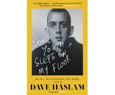 KNYGA Dave Haslam Haslam Dave Sonic Youth Slept On My Floor: Music, Manchester, and More: A Memoir