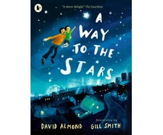 KNYGA David Almond Almond David Way to the Stars: A joyful picture book about the power of the imagination and the bond between father and son, from the award-winning author of SKELLIG