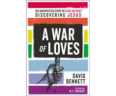 KNYGA David Bennett War of Loves, The Unexpected Story of a Gay Activist Discovering Jesus