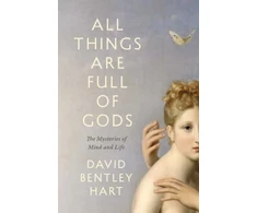 KNYGA David Bentley Hart All Things Are Full of Gods, The Mysteries of Mind and Life