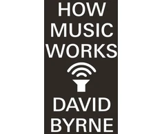 KNYGA David Byrne Byrne David How Music Works