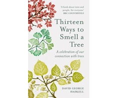 KNYGA David George Haskell Thirteen Ways to Smell a Tree, A celebration of our connection with trees
