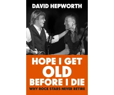 KNYGA David Hepworth Hope I Get Old Before I Die
