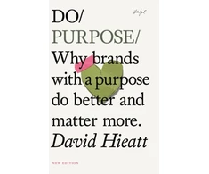 KNYGA David Hieatt Do Purpose New Edition, Why brands with a purpose do better and matter more. (2nd Edition)