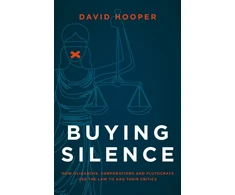 KNYGA David Hooper Buying Silence, How oligarchs, corporations and plutocrats use the law to gag their critics
