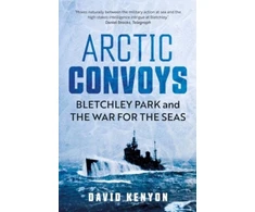 KNYGA David Kenyon Arctic Convoys, Bletchley Park and the War for the Seas