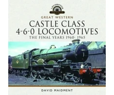 KNYGA David Maidment Great Western Castle Class 4-6-0 Locomotives - The Final Years 1960- 1965