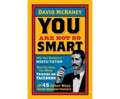 KNYGA David Mcraney You are Not So Smart, Why Your Memory is Mostly Fiction, Why You Have Too Many Friends on Facebook and 46 Other Ways You're Deluding Yourself