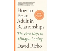 KNYGA David Richo How to Be an Adult in Relationships, The Five Keys to Mindful Loving
