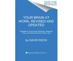 KNYGA David Rock Your Brain at Work, Revised and Updated, Strategies for Overcoming Distraction, Regaining Focus, and Working Smarter All Day Long