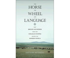 KNYGA David W Anthony Horse, the Wheel, and Language, How Bronze-Age Riders from the Eurasian Steppes Shaped the Modern World