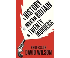 KNYGA David Wilson History of Modern Britain in Twenty Murders