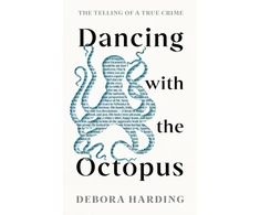 KNYGA Debora Harding Harding Debora Dancing with the Octopus: The Telling of a True Crime