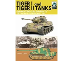 KNYGA Dennis Oliver Tiger I and Tiger II Tanks, German Army and Waffen-SS, The Last Battles in the West, 1945