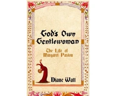 KNYGA Diane Watt God's Own Gentlewoman, The Life of Margaret Paston