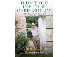 KNYGA Didn't You Use To Be Chris Mullin, Diaries 2010-2022