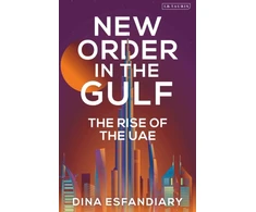 KNYGA Dina Esfandiary New Order in the Gulf, The Rise of the UAE