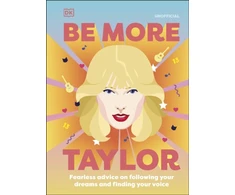 KNYGA Dk Publishing Be More Taylor Swift, Fearless Advice on Following Your Dreams and Finding Your Voice
