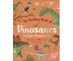 KNYGA Dk Publishing Bedtime Book of Dinosaurs and Other Prehistoric Life, Meet More Than 100 Creatures From Long Ago