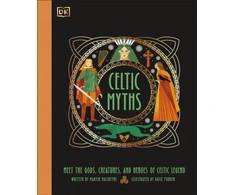 KNYGA Dk Publishing Celtic Myths, Meet the God, Creatures, and Heroes of Celtic Legend