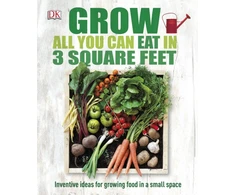 KNYGA Dk Publishing Grow All You Can Eat In Three Square Feet