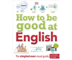 KNYGA Dk Publishing How to be Good at English, Ages 7-14 (Key Stages 2-3)
