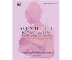 KNYGA Dk Publishing Boyd, Dr Caroline, DClinPsy Mindful New Mum: A Mind-Body Approach to the Highs and Lows of Motherhood