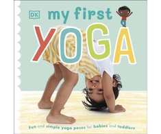 KNYGA Dk Publishing My First Yoga, Fun and Simple Yoga Poses for Babies and Toddlers