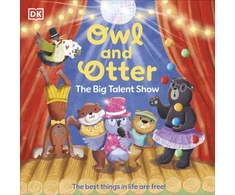 KNYGA Dk Publishing Owl and Otter: The Big Talent Show, The Best Things In Life Are Free!