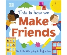 KNYGA Dk Publishing This Is How We Make Friends, For little kids going to big school