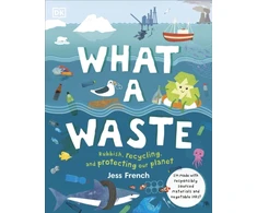 KNYGA Dk Publishing French Jess What A Waste: Rubbish, Recycling, and Protecting our Planet