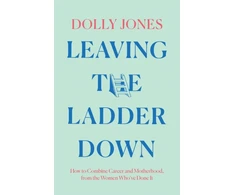 KNYGA Dolly Jones Leaving the Ladder Down, How to Combine Career and Motherhood, from the Women Who’Ve Done it