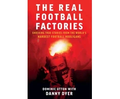 KNYGA Dominic Utton Real Football Factories, Shocking True Stories from the World's Hardest Football Fans