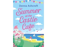 KNYGA Donna Ashcroft Ashcroft Donna Summer at the Castle Cafe: An utterly perfect feel good romantic comedy