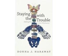 KNYGA Donna J Haraway Haraway Donna J Staying with the Trouble: Making Kin in the Chthulucene