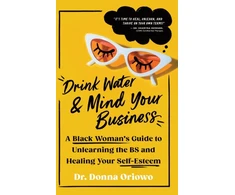 KNYGA Donna Oriowo Drink Vanduo and Mind Your Business, A Juodas Woman's Guide to Unlearning the BS and Your Self-Esteem