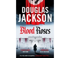 KNYGA Douglas Jackson Blood Roses, Introducing 'the natural heir to Kerr's Bernie Gunther'