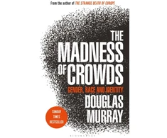 KNYGA Douglas Murray Madness of Crowds, Gender, Race and Identity; THE SUNDAY TIMES BESTSELLER