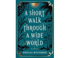 KNYGA Douglas Westerbeke Short Walk Through a Wide World, A Novel